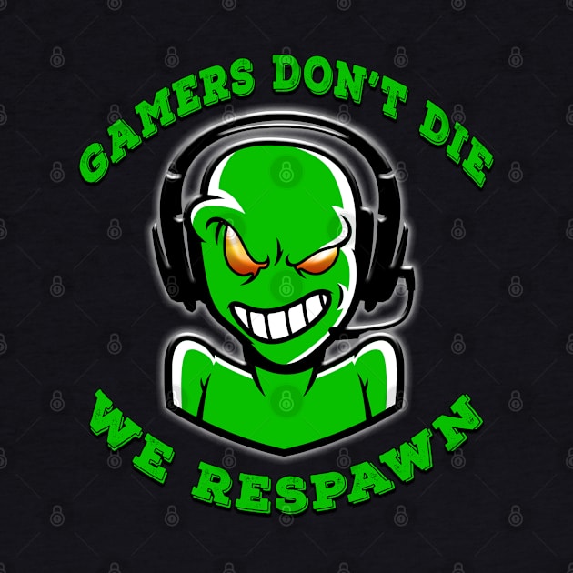 Gamers Dont Die We Respawn Green by Shawnsonart